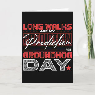 Long Walks Are My Prediction For Groundhog Day  Card
