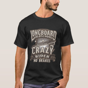 Longboard Old School Skateboard Crazy Riders No Br T-Shirt