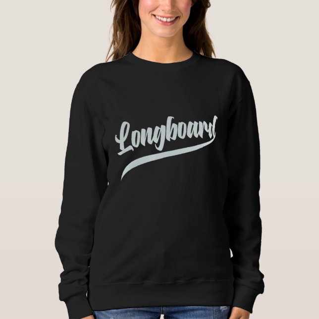 Longboarding Is The Best Sweatshirt (Front)