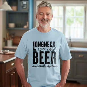 Longneck Ice Cold Beer Never Broke My Heart T-Shirt