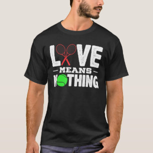 Longshankstees Love Means Nothing Tennis T-Shirt