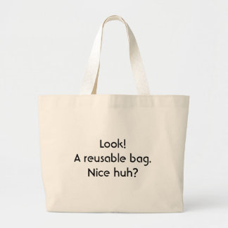 Look!  A reusable bag. Nice huh? Large Tote Bag