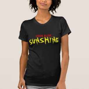 Look Alive, Sunshine T-Shirt