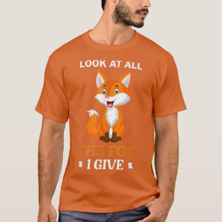 Look At All The Fo I Give Sarcastic Foes  T-Shirt