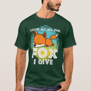 Look At All The Fox I Give, Animal Lover For Men W T-Shirt