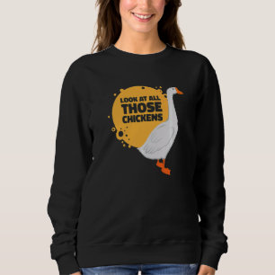 Look At All Those Chicken Goose Farm Animal Geese Sweatshirt