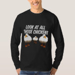 Look At All Those Chickens Funny Goose Duck Vine M T-Shirt<br><div class="desc">Look At All Those Chickens Funny Goose Duck Vine Meme Premium</div>