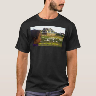 LOOK AT ALL THOSE CHICKENS    T-Shirt