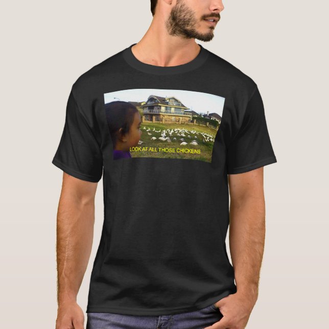 LOOK AT ALL THOSE CHICKENS    T-Shirt (Front)