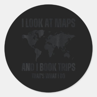 Look At Maps And Book Trips Thats What Do Mens Classic Round Sticker
