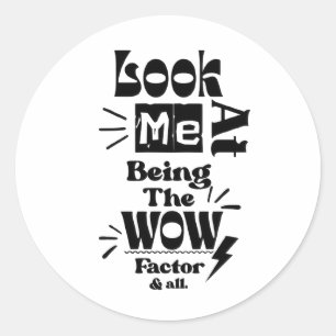 Look At Me Being A Wow Factor & All Sticker