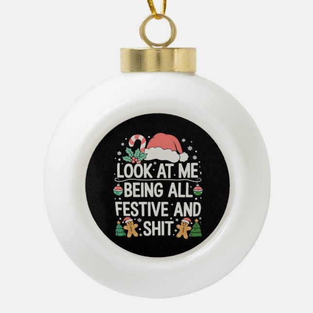 Look At Me Being All Festive And Christmas Xmas Ceramic Ball Christmas Ornament (Front)