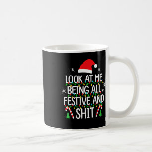 Look At Me Being All Festive And Funny Christmas T Coffee Mug