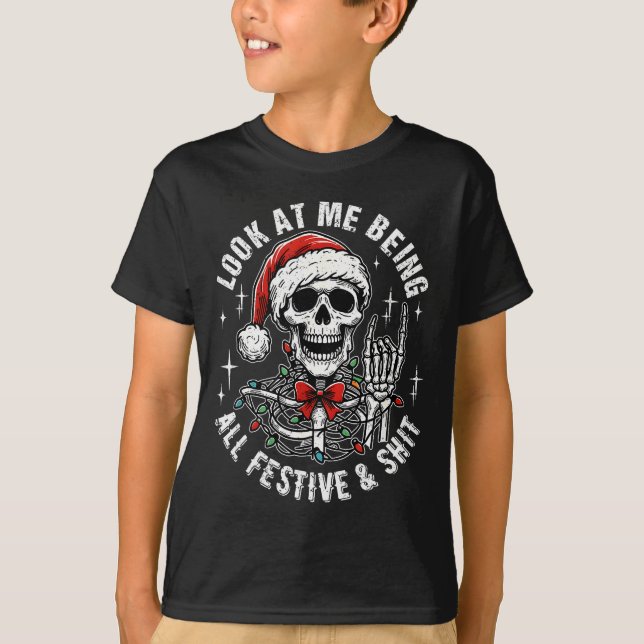Look At Me Being All Festive And , Funny Skeleton  T-Shirt (Front)