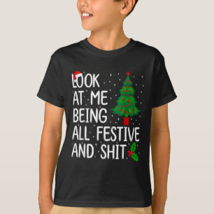 Look At Me Being All Festive And S Christmas T-Shirt