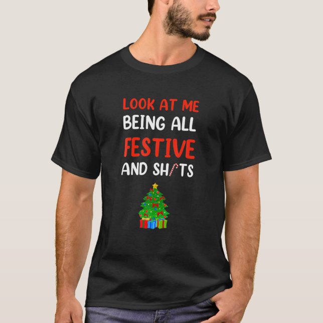 Look At Me Being All Festive And Sht Apparel Merry T-Shirt (Front)
