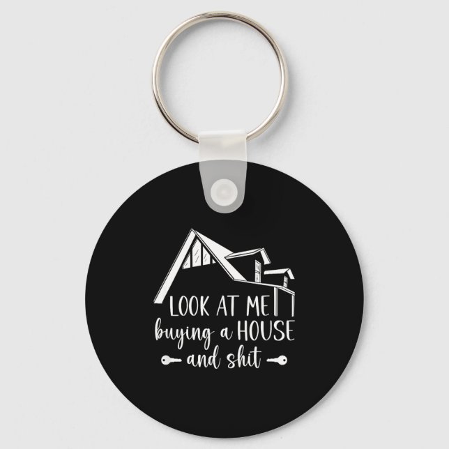 Look At Me Buying A House, First-time Home Owner  Key Ring (Front)