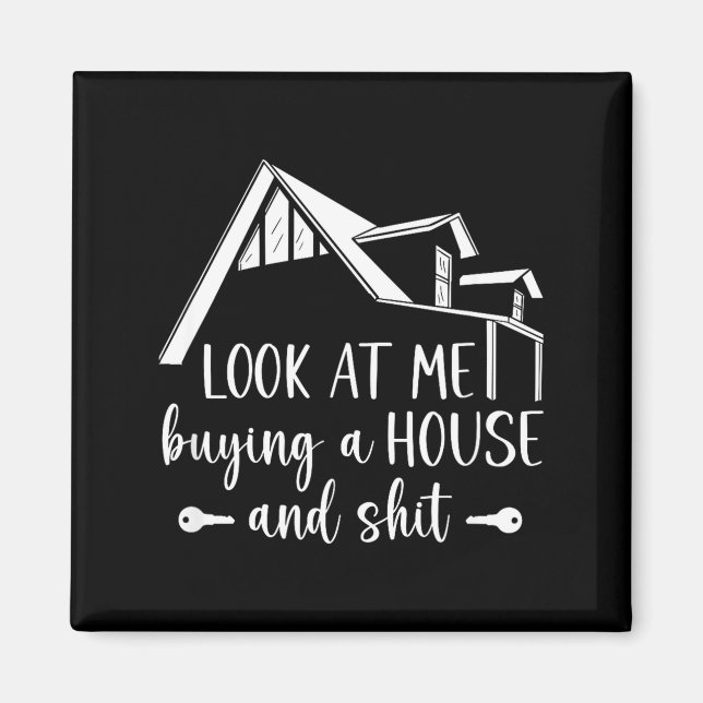Look At Me Buying A House, First-time Home Owner  Magnet (Front)