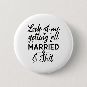 Look At Me Getting All Married Wife To Be Bride We 6 Cm Round Badge