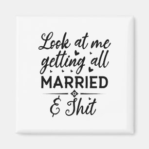 Look At Me Getting All Married Wife To Be Bride We Magnet