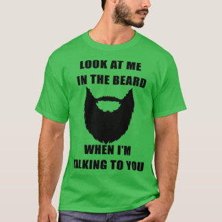 Look at me in the beard 2 T-Shirt