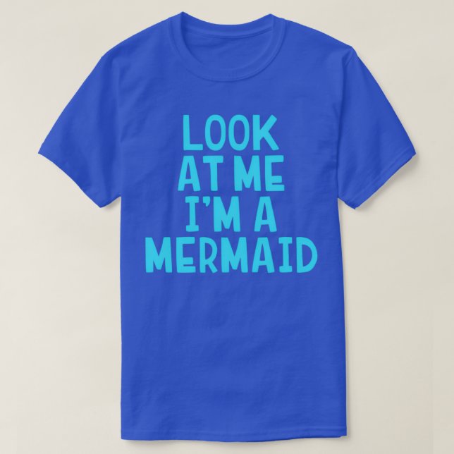Look At Me Ix27m A Mermaid Funny Halloween Costume T-Shirt (Design Front)