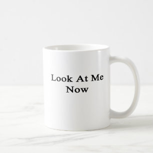 Look At Me Now Coffee Mug