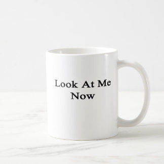 Look At Me Now Coffee Mug
