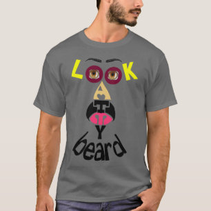 LOOK AT MY BEARD 2 T-Shirt