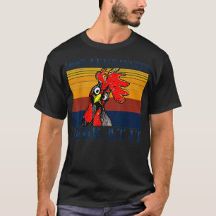 Look At My Pecker Look At It apparel, Funny Chicke T-Shirt