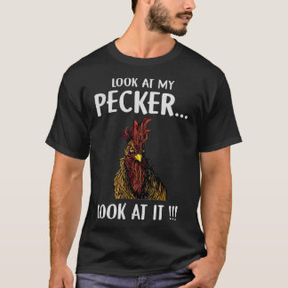Look At My Pecker Look At It  T-Shirt