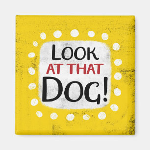 Look At That Dog Refrigerator Magnet