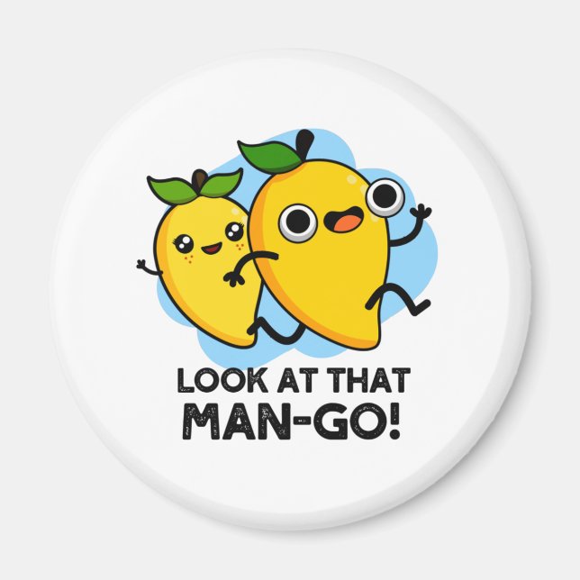 Look At That Man-go Cute Fruit Pun Magnet (Front)
