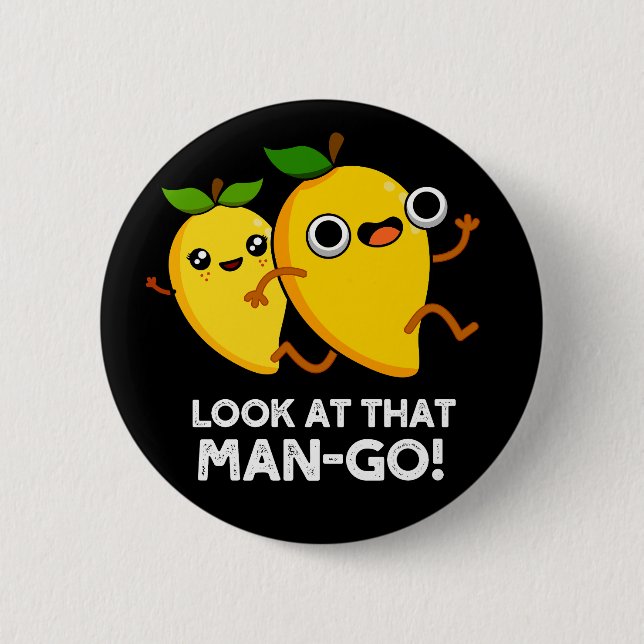 Look At That Man-go Funny Fruit Pun Dark BG 6 Cm Round Badge (Front)