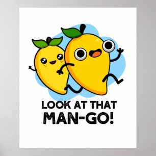 Look At That Man-go Funny Fruit Pun  Poster