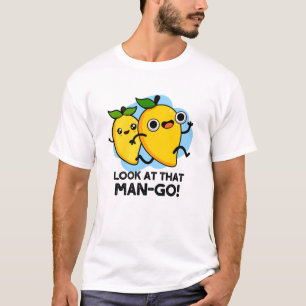 Look At That Man-go Funny Fruit Pun  T-Shirt
