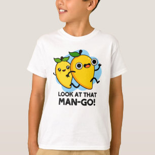 Look At That Man-go Funny Fruit Pun T-Shirt