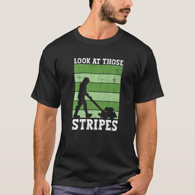 Look At Those Stripes Lawn Mowing Dad Lawn Mower T-Shirt (Front)