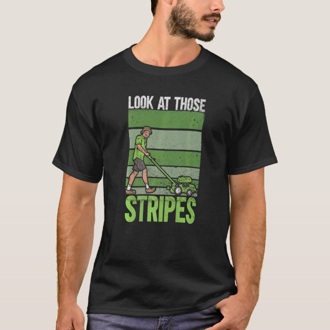 Look At Those Stripes  Lawn Mowing  Dad Lawn Mower T-Shirt (Front)