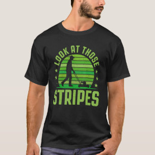Look At Those Stripes Lawn Mowing Mower Lawnmower  T-Shirt
