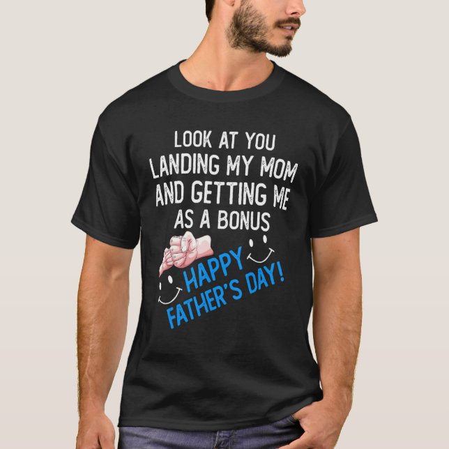 Look At You Landing My Mum Getting Me As A Bonus D T-Shirt (Front)