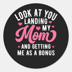 Look At You Landing My Mum Getting Me As A Bonus F Classic Round Sticker