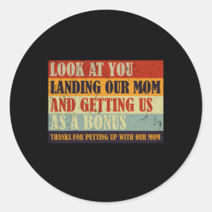 Look At You Landing Our Mom And Getting Us As A Bo Classic Round Sticker