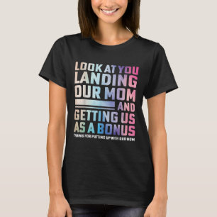 Look At You Landing Our Mum And Getting Us As A Bo T-Shirt