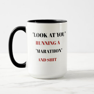 Look at you running a marathon  mug