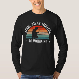 Look Away Mortal I Am Working Welder T-Shirt