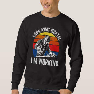 Look Away Mortal I'm Working  For Womenmen Labour  Sweatshirt