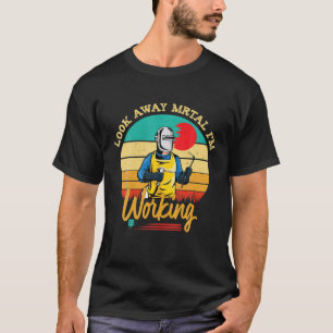 Look Away Mortal I'm Working Welder Funny Welding T-Shirt