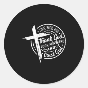 Look Back And Thank God Look Forward And Trust God Classic Round Sticker