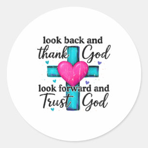 Look Back And Thank God Look Forward And Trust God Classic Round Sticker